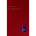The Annals of Indian Administration - Hardcover