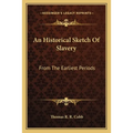 An Historical Sketch Of Slavery: From The Earliest Periods - Paperback