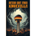 Southern Ghost Stories: Knoxville - Paperback