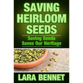 Saving Heirloom Seeds: Saving Seeds Saves Our Heritage - Paperback