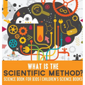 What is the Scientific Method? Science Book for Kids Children's Science Books - Hardcover