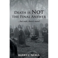 Death is Not the Final Answer: ...but wait, there's more! - Paperback