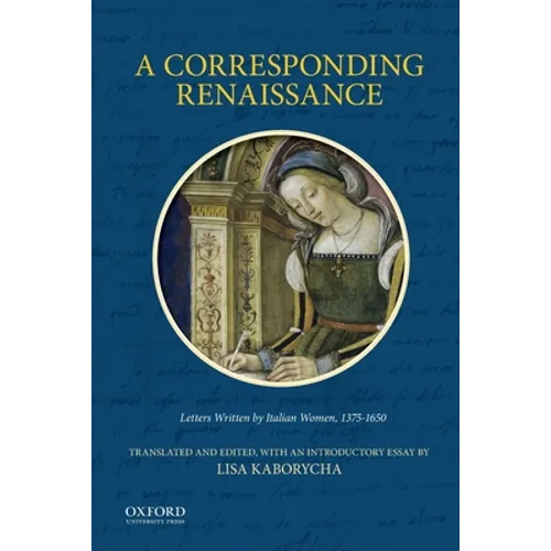 Corresponding Renaissance: Letters Written by Italian Women, 1375-1650 - Paperback