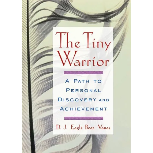 The Tiny Warrior: A Path to Personal Discovery and Achievement - Paperback
