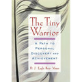 The Tiny Warrior: A Path to Personal Discovery and Achievement - Paperback