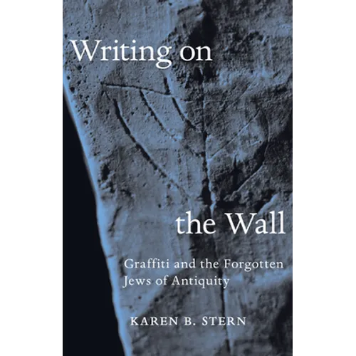Writing on the Wall: Graffiti and the Forgotten Jews of Antiquity - Hardcover