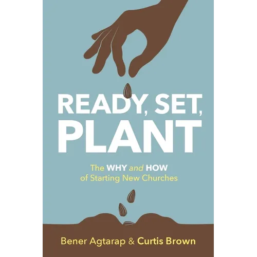 Ready, Set, Plant: The Why and How of Starting New Churches - Paperback