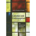 Catholics and Contraception: An American History - Paperback