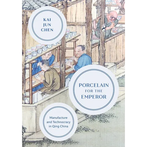 Porcelain for the Emperor: Manufacture and Technocracy in Qing China - Hardcover