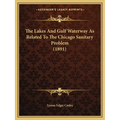 The Lakes And Gulf Waterway As Related To The Chicago Sanitary Problem (1891) - Paperback