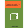 The Dissolution Of The Habsburg Monarchy - Paperback