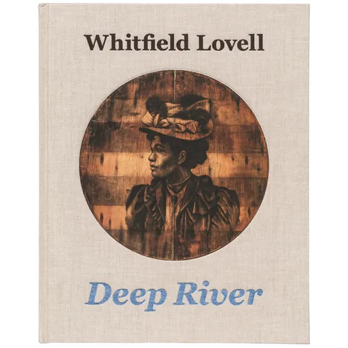 Whitfield Lovell: Deep River - Hardcover