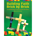 Building Faith Brick by Brick: An Imaginative Way to Explore the Bible with Children - Paperback