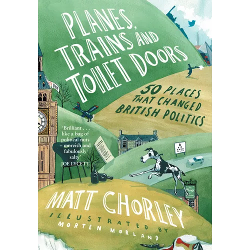 Planes, Trains and Toilet Doors: 50 Places That Changed British Politics - Hardcover