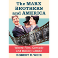 The Marx Brothers and America: Where Film, Comedy and History Collide - Paperback