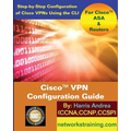 Cisco VPN Configuration Guide: Step-By-Step Configuration of Cisco VPNs for ASA and Routers - Paperback