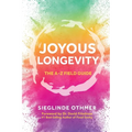 Joyous Longevity: The A-Z Field Guide - Paperback