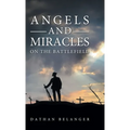 Angels and Miracles on the Battlefield - Hardcover
