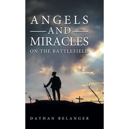 Angels and Miracles on the Battlefield - Hardcover