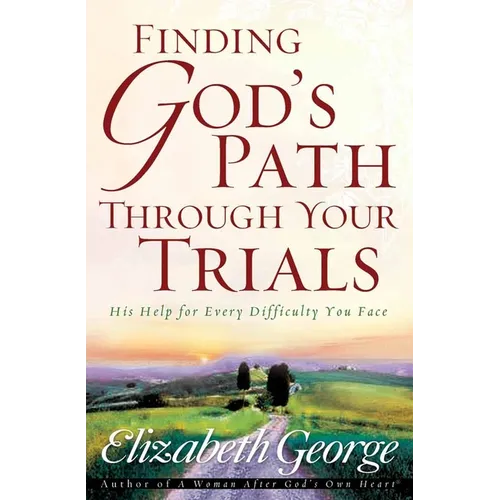 Finding God's Path Through Your Trials: His Help for Every Difficulty You Face - Paperback