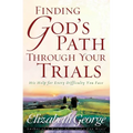Finding God's Path Through Your Trials: His Help for Every Difficulty You Face - Paperback