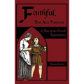 Faithful, But Not Famous: A Tale of the French Reformation - Paperback