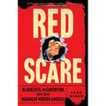 Red Scare: Blacklists, McCarthyism, and the Making of Modern America - Hardcover