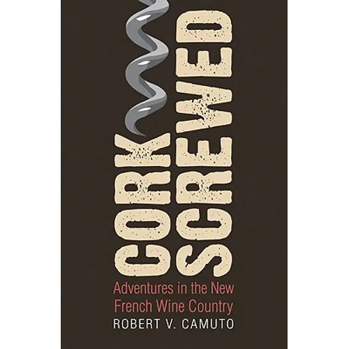 Corkscrewed: Adventures in the New French Wine Country - Paperback