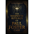 The Neophyte Rituals of Paul Foster Case: Ceremonial Magic - Paperback