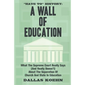 Have To History: A Wall Of Education: What the Supreme Court Really Says (and What It Really Doesn't) About the Separation of Church an - Paperback