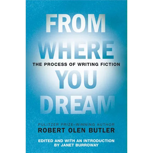 From Where You Dream: The Process of Writing Fiction - Paperback