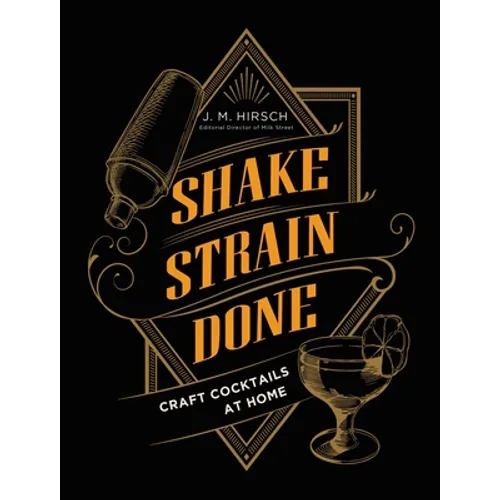 Shake Strain Done: Craft Cocktails at Home - Hardcover