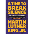 A Time to Break Silence: The Essential Works of Martin Luther King, Jr., for Students - Paperback