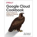 Google Cloud Cookbook: Practical Solutions for Building and Deploying Cloud Services - Paperback