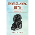 Understanding Tippie: A Novel About a Free-Spirited Border Collie Mix - Paperback