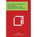 Ovid's Metamorphosis Englished, Mythologized and Represented in Figures - Paperback