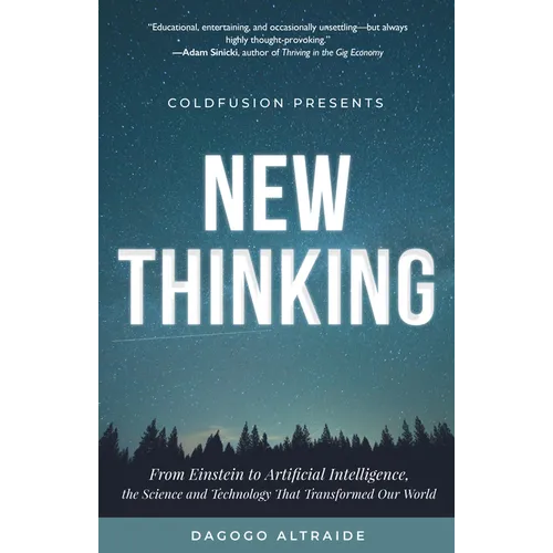 Coldfusion Presents: New Thinking: From Einstein to Artificial Intelligence, the Science and Technology That Transformed Our World (Technology History - Paperback