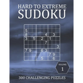 Hard to Extreme Sudoku - 300 Challenging Puzzles - Volume 1: Hard, Very Hard and Extremely Hard Puzzles for Sudoku Experts - Paperback