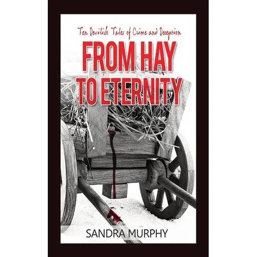 From Hay to Eternity: Ten Devilish Tales of Crime and Deception - Paperback