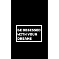 Be Utterly Obsessed: With Your Dreams, Your Goals, and Your Purpose - Paperback