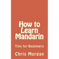 How to Learn Mandarin: Tips for Beginners - Paperback