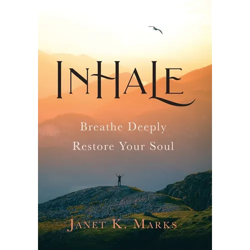 Inhale: Breathe Deeply Restore Your Soul - Hardcover