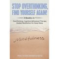 Stop Overthinking, Find Yourself Again 3 Books in 1: Overthinking, Cognitive Behavioral Therapy, Guided Meditation for Deep Sleep - Paperback