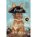 The Ferals That Ate Australia: The Fascinating History of Feral Animals and Winner of a 2022 Whitley Award from the Bestselling Author of the Dogs Tha - Paperback
