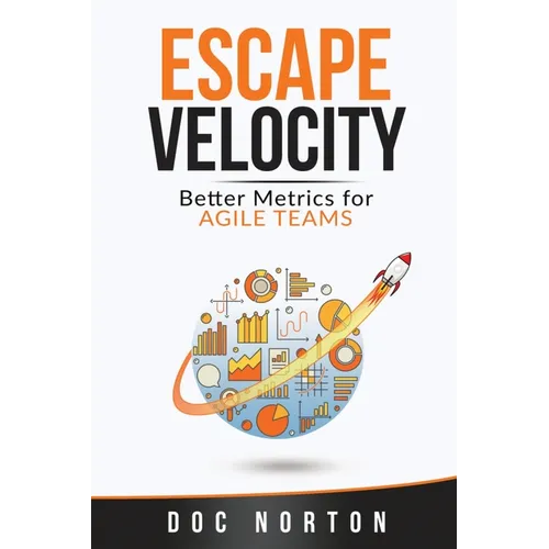 Escape Velocity: Better Metrics for Agile Teams - Paperback
