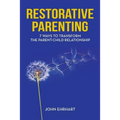 Restorative Parenting: 7 Ways to Transform the Parent-Child Relationship - Paperback