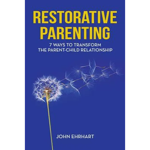 Restorative Parenting: 7 Ways to Transform the Parent-Child Relationship - Paperback