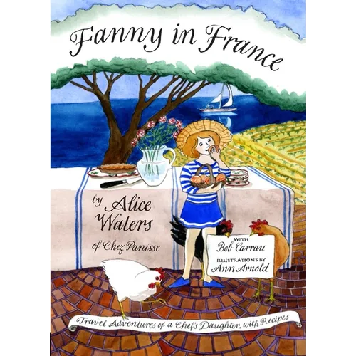 Fanny in France: Travel Adventures of a Chef's Daughter, with Recipes - Hardcover