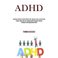 Adhd: Amazing Activities to Help Children Self-regulate, Focus, and Succeed (Proven Adhd Tips for Dealing With Attention Deficit Disorder and Hyperact - Paperback