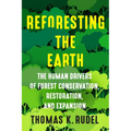 Reforesting the Earth: The Human Drivers of Forest Conservation, Restoration, and Expansion - Paperback